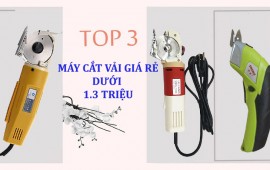 Giới thiệu 3 máy cắt vải giá rẻ dưới 1.3 triệu
