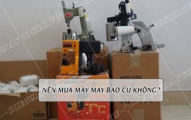 Có nên mua máy may bao củ đã qua sử dụng hay không?