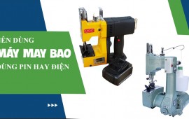 Nên dùng máy khâu bao chạy pin hay dùng điện