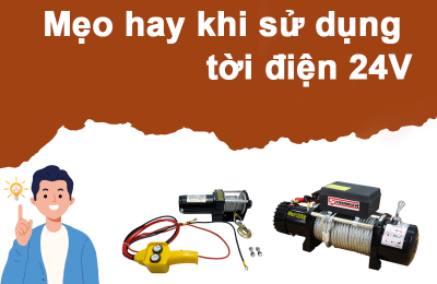 Mẹo hay khi sử dụng tời điện 24V