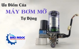 Các ưu điểm của máy bơm mỡ tự động